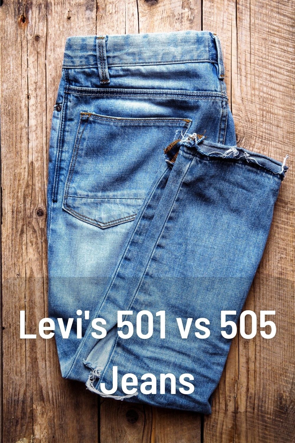 Levi's 501 vs 505 Jeans: Differences Between Them